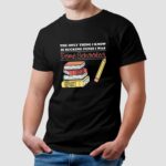 The Only Thing I Know Is Sucking Penis I Was Dome Schooled T Shirt