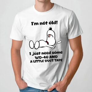 Snoopy The Peanuts I'm Not Old! 1 Just Need Some WD-40 And A Little Duct Tape T Shirt
