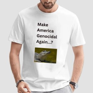 Make America Genocidal Again T Shirt