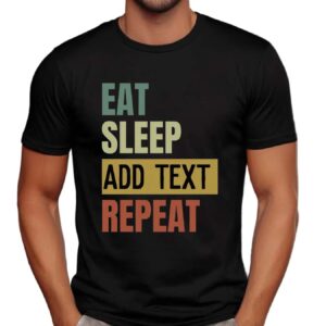 Eat Sleep Custom Repeat Custom Text T Shirt