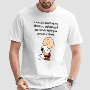 Peanuts Charles M I Was Just Counting My Blessings, And Thought You Should Know You Are One Of Them T Shirt