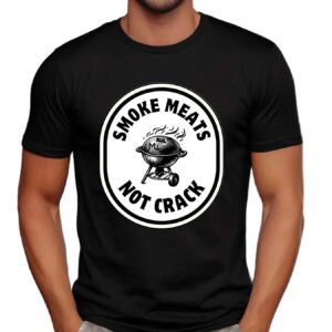 Smoke Meats Not Crack BBQ Grill T Shirt