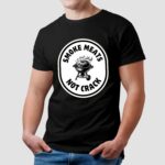 Smoke Meats Not Crack BBQ Grill T Shirt