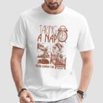 Taking A Nap Literally Anywhere I Can T Shirt
