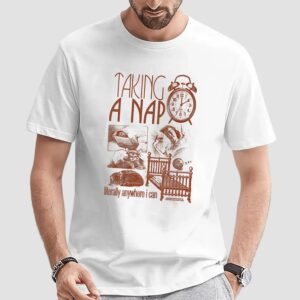 Taking A Nap Literally Anywhere I Can T Shirt