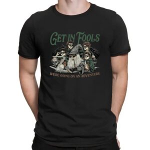 LOTR Get In Fools We're Going On An Adventure Meme T Shirt