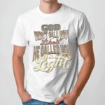 God Didn't Call You To Be Licked He Called You To Be The Light Christian T Shirt