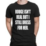 Rouge Isn't Real But I Still Dress For Her Sonic The Hedgehog Fan T Shirt