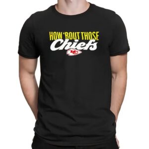 How ’bout Those Chiefs Kansas City T Shirt