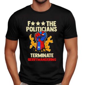 Arnold Schwarzenegger Wearing F The Politicians Terminate Gerrymandering T Shirt