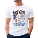 I Got My Cock Rated At The State Fair Of Texas T Shirt