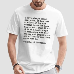 Hunter S Thompson I Have Always Loved Marijuana T Shirt
