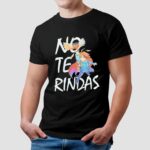 No Te Rindas T Shirt