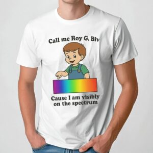 Call My Roy G. Biv Cause I Am Visibly On The Spectrum Graphic T Shirt