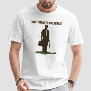 I Just Wanted Breakfast Dark Humor T Shirt