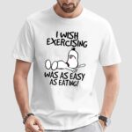 Snoopy I Wish Exercising Was As Easy As Eating Lazy T Shirt