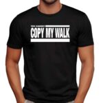 Turbo Wearing You Cannot Copy My Walk T Shirt