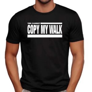 Turbo Wearing You Cannot Copy My Walk T Shirt
