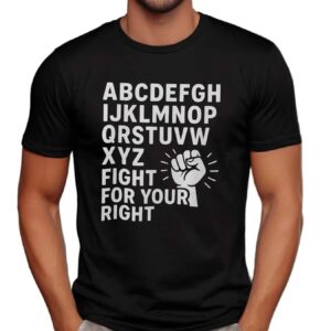 Alphabet Protest Fight for Your Right Bold Statement T Shirt