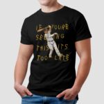 Manny Machado San Diego Padres Lean Back If You're Seeing This It's Too Late T Shirt
