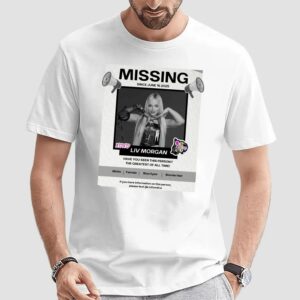 Missing Liv Morgan Have You Seen This Person The Greatest Of All Time T Shirt