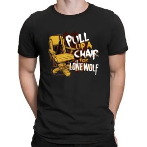Pull Up A Chair For Lone Wolf T Shirt