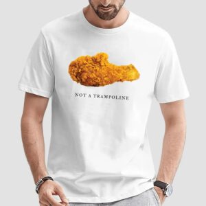 Fried Chicken Not A Trampoline T Shirt
