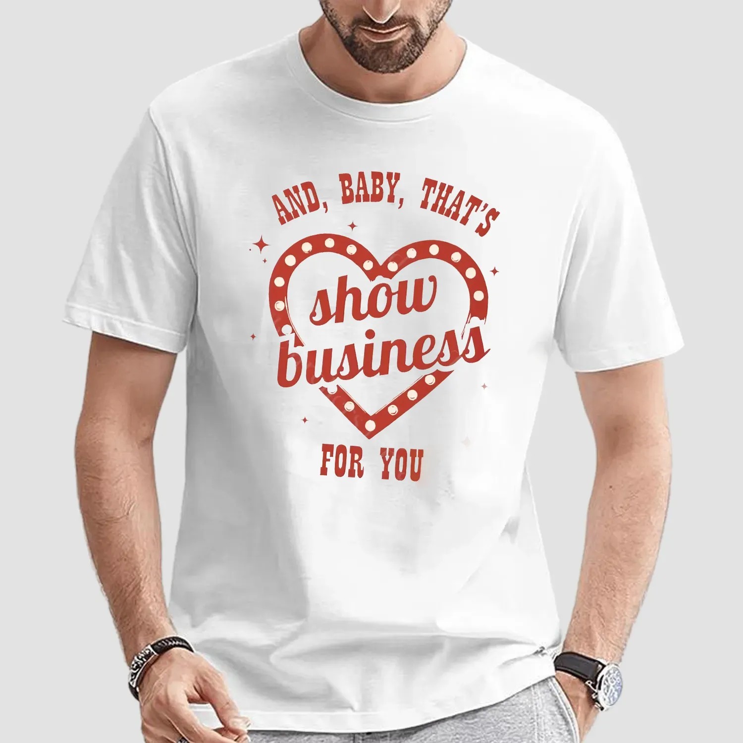 And Baby That's Show Business For You Showgirl T Shirt