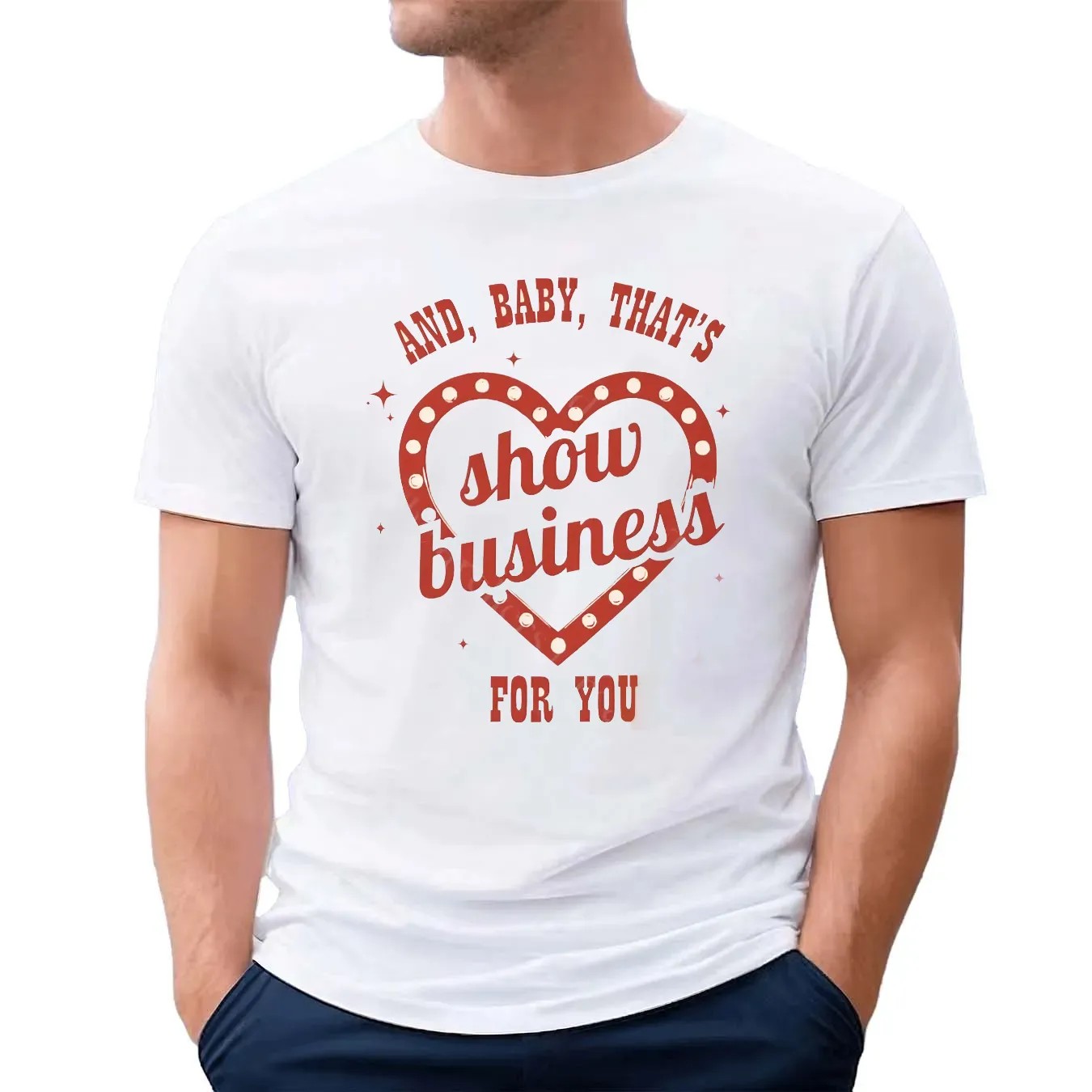 And Baby That's Show Business For You Showgirl T Shirt