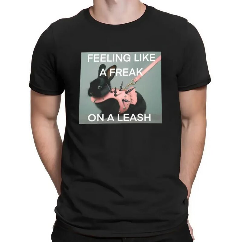 Bunny Feeling Like A Freak On A Leash T Shirt