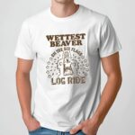 Wettest Beaver On The Six Flag Log Ride Amusement Park T Shirt
