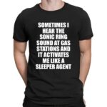 Sometimes I Hear The Sonic Ring Sound At Gas Stations And It Activates Me Like A Sleeper Agent Game Lover T Shirt