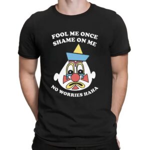 Fool Me Once Shame On Me No Worries Haha Clown T Shirt