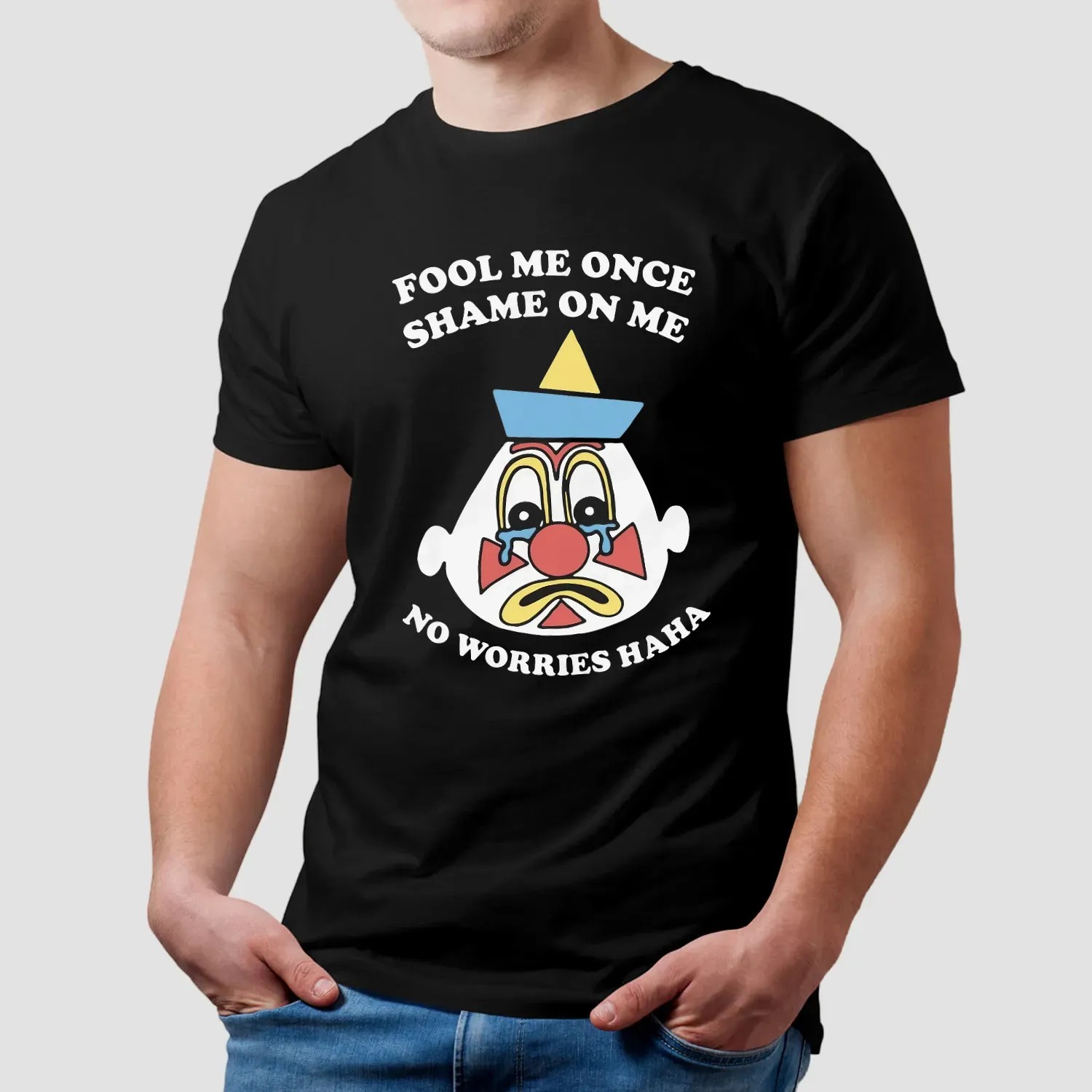 Fool Me Once Shame On Me No Worries Haha Clown T Shirt