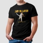 Mason Miller 103 Ya Later San Diego Padres T Shirt