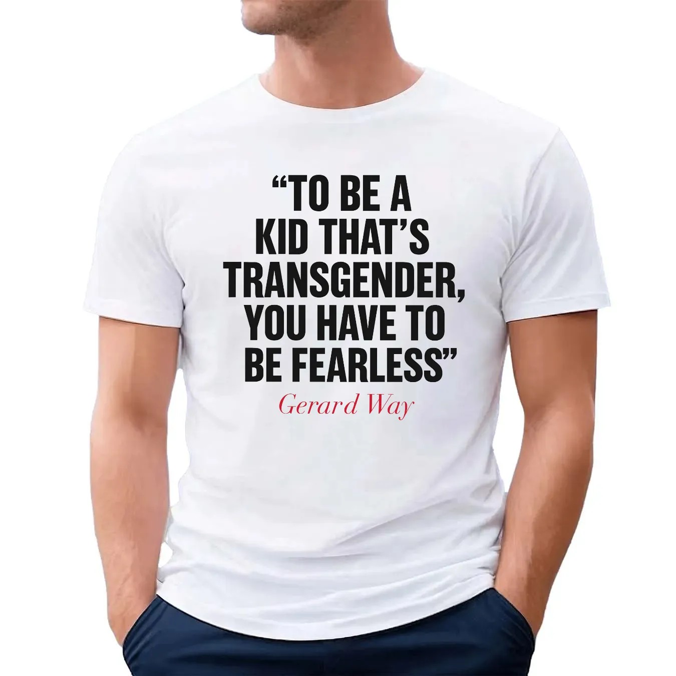 Gerard Way To Be A Kid That's Transgender You Have To Be Fearless T Shirt