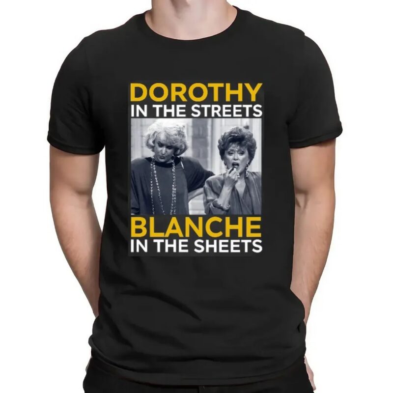 Golden Girls Movie Dorothy In The Streets Blanche In The Sheets T Shirt