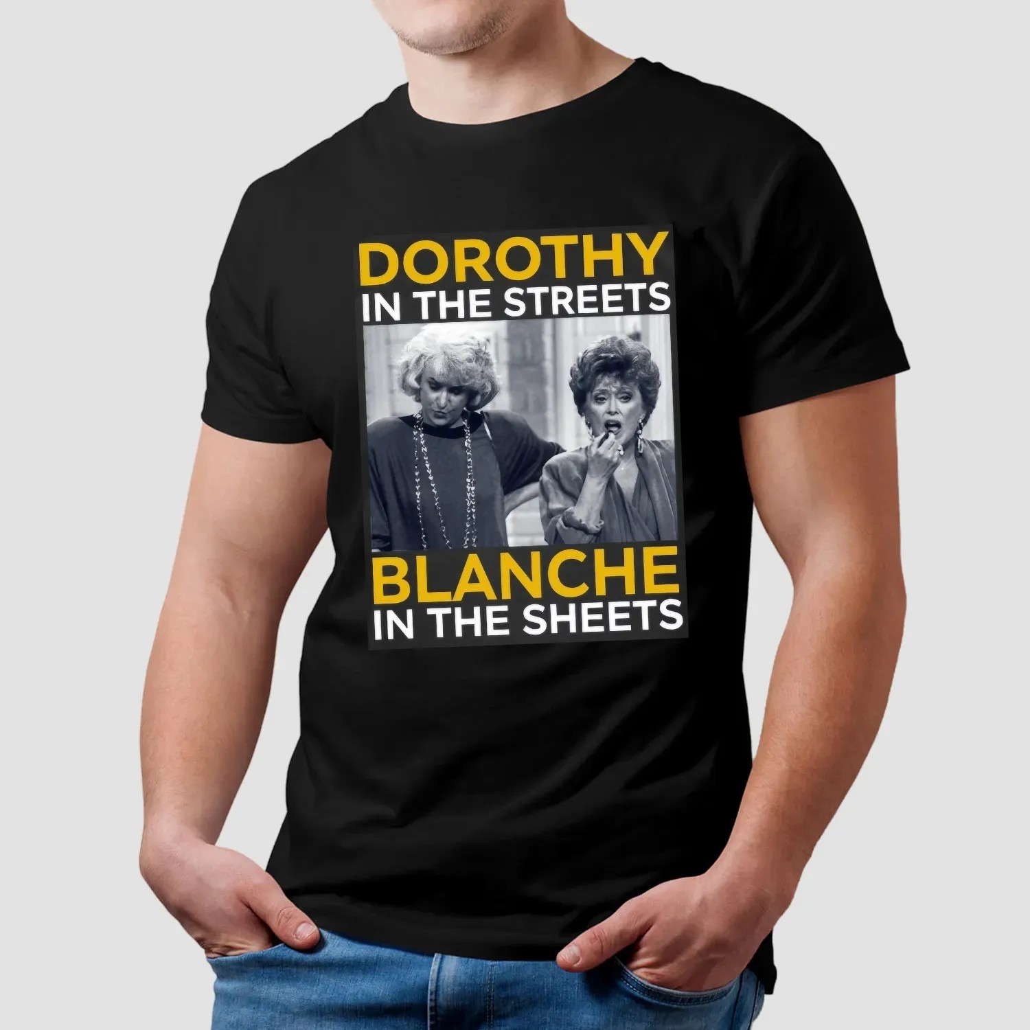 Golden Girls Movie Dorothy In The Streets Blanche In The Sheets T Shirt