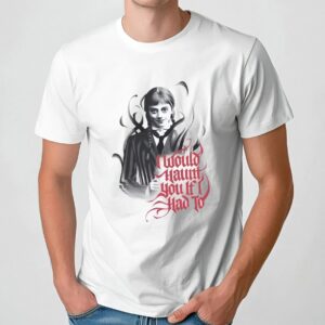 Wednesday I Would Haunt You If I Had To T Shirt