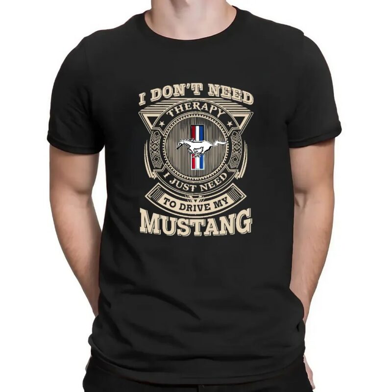 I Don't Need Therapy I Just Need To Drive My Mustang T Shirt