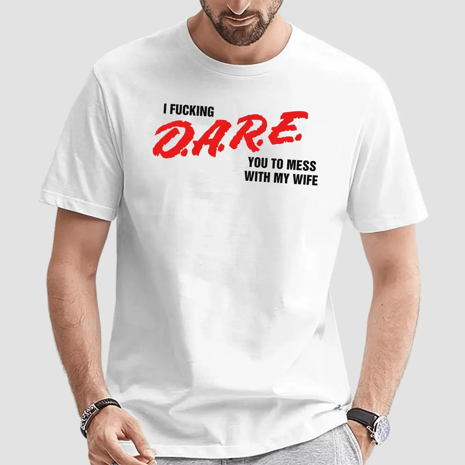 I Fucking D A R E You To Mess With My Wife T Shirt