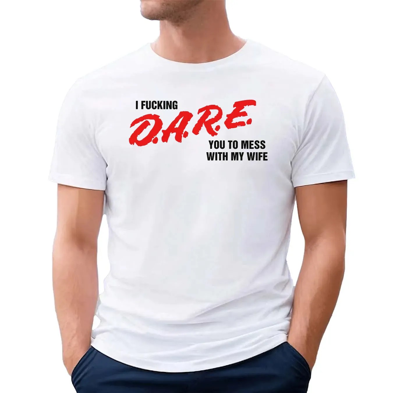 I Fucking D A R E You To Mess With My Wife T Shirt