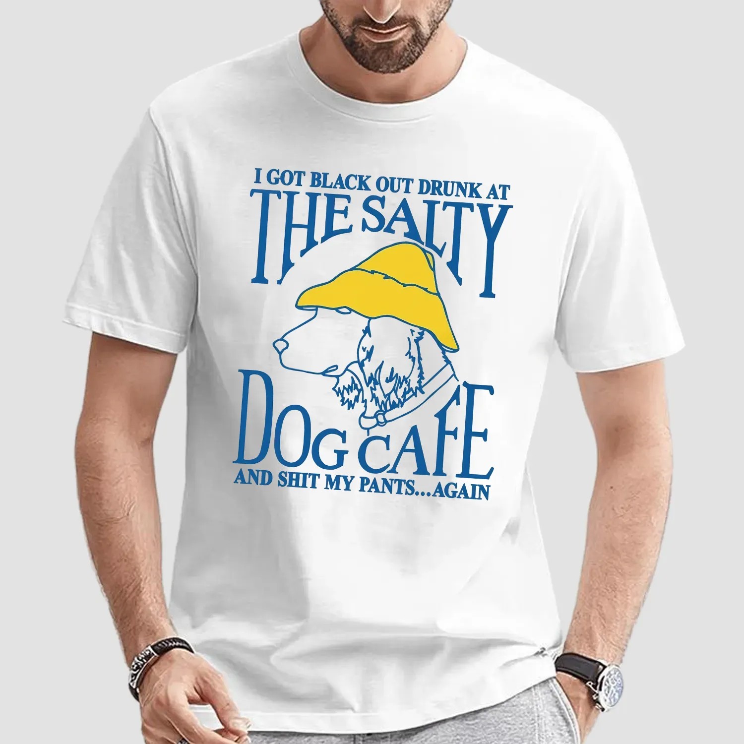 I Got Black Out Drunk At The Dog Cafe And Shit My Pants Again T Shirt