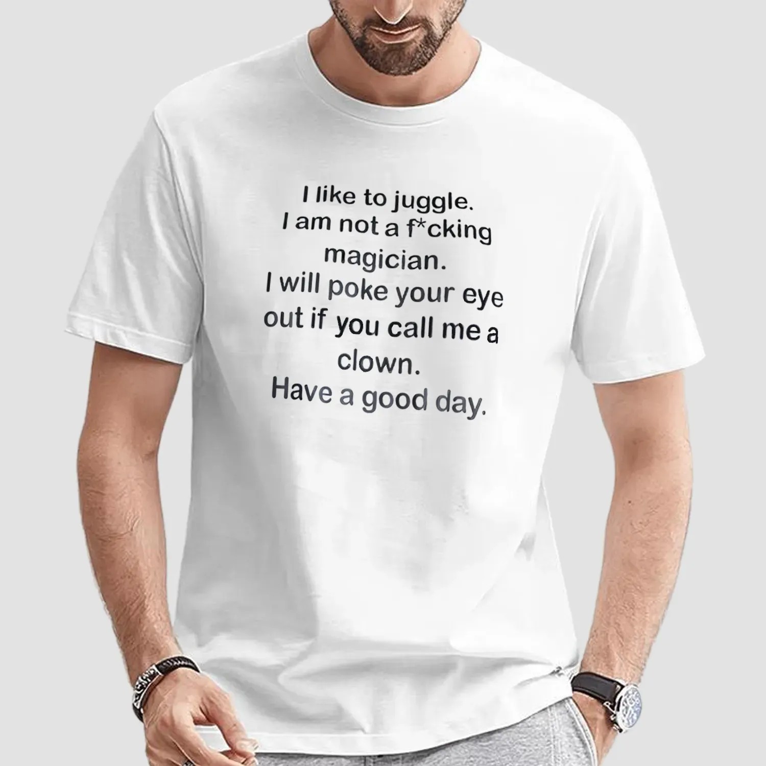 I Like To Juggle I Am Not A Fucking Magician I Will Poke Your Eye Out If You Call Me A Clown Have A Good Day T Shirt