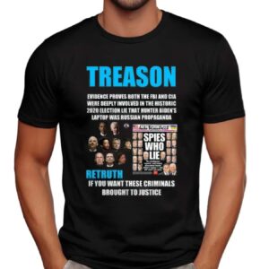 Trump Treason Retruth If You Want These Criminals Brought To Justice Spies Who Lie T Shirt