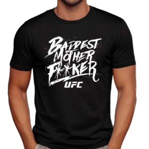 Baddest Mother F UFC T Shirt