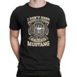 I Don't Need Therapy I Just Need To Drive My Mustang T Shirt