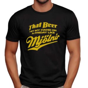 That Beer Hit My Hand On A Friday Like Mjölnir Beer Lover T Shirt