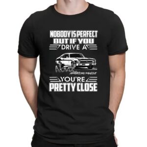 Nobody Is Perfect But If You Drive A Nova American Muscle You're Pretty Close T Shirt