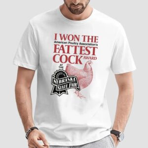 I Won The American Poultry Association Fattest Cock Award At The Nebraska State Fair Estd 1868 T Shirt